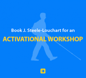 Book J. Steele-Louchart for an Activational Workshop.