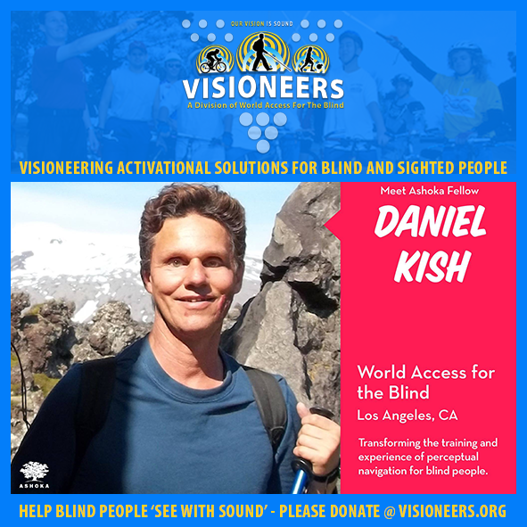 Visioneer's Social Media module framed frames a photo of Lead Visioneer Daniel Kish posted by Ashoka. Caption: Meet Ashoka Fellow Daniel Kish. World Access For The Blind, Los Angeles, California. Transforming the training and experience of perceptual navigation for blind people.
