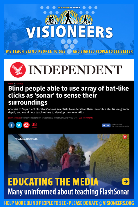 Educating the Media. Many uninformed about teaching FlashSonar. Image: Photo of the Idependent online. Headline: Blind people able to use array of bat-like clicks as 'sonar' to sense their surroundings. Analysis of 'expert echolocaters' allows scientists to understand their incredible abilities in greater depth, and could help teach others to develop the same skills. Photo shows a young male student in the UK leading a BBC reporter along a sidewalk while echolocating. Link to the article.